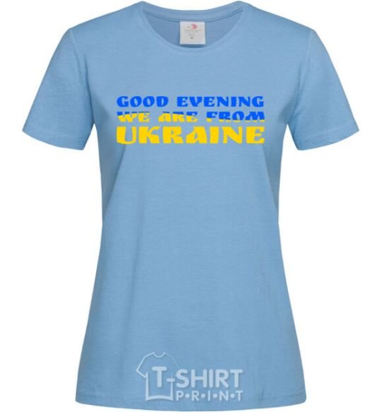 Women's T-shirt Good evening we are from Ukraine flag V.1 sky-blue фото