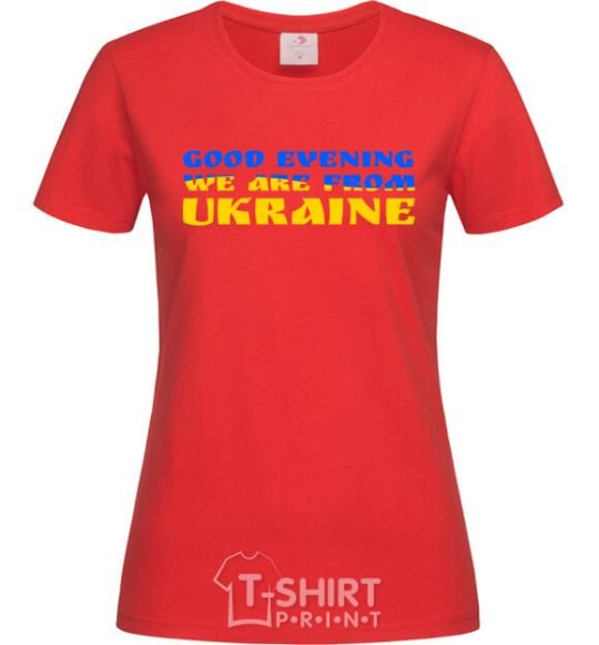 Women's T-shirt Good evening we are from Ukraine flag V.1 red фото