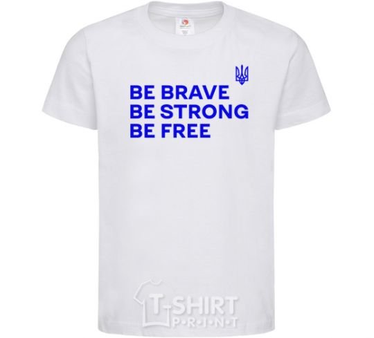 Детская футболка Be brave be strong be free Белый фото