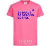 Детская футболка Be brave be strong be free Ярко-розовый фото