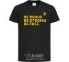 Детская футболка Be brave be strong be free Черный фото