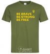 Men's T-Shirt Be brave be strong be free millennial-khaki фото