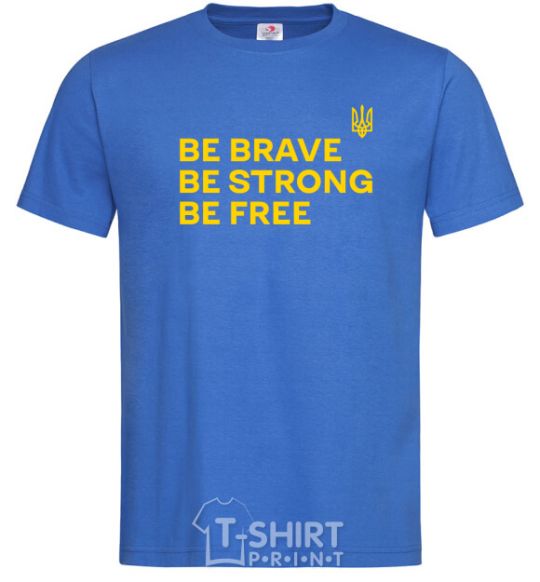 Men's T-Shirt Be brave be strong be free royal-blue фото