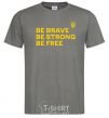 Men's T-Shirt Be brave be strong be free dark-grey фото