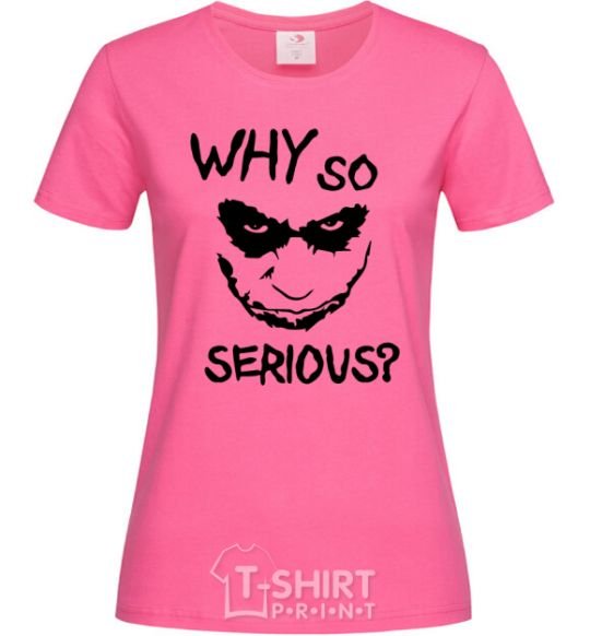 Женская футболка Why so serious Ярко-розовый фото