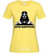 Women's T-shirt SITH HAPPENS cornsilk фото