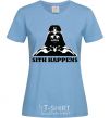 Women's T-shirt SITH HAPPENS sky-blue фото