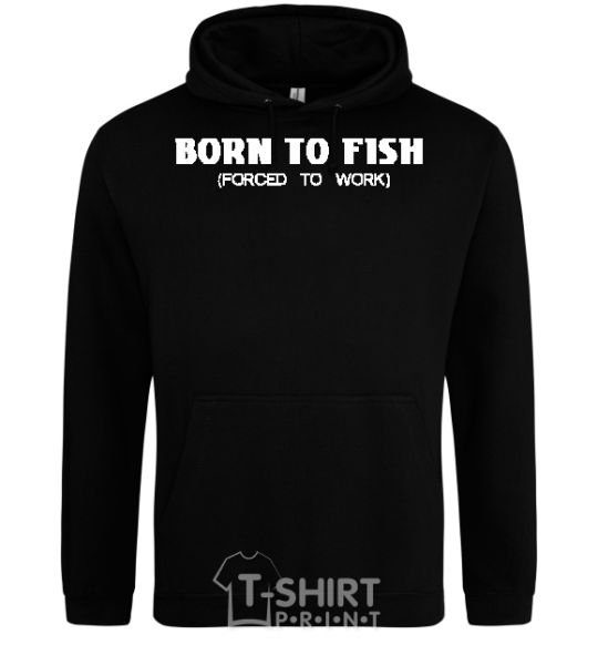 Мужская толстовка (худи) Born to fish (forced to work) Черный фото