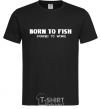 Men's T-Shirt Born to fish (forced to work) black фото