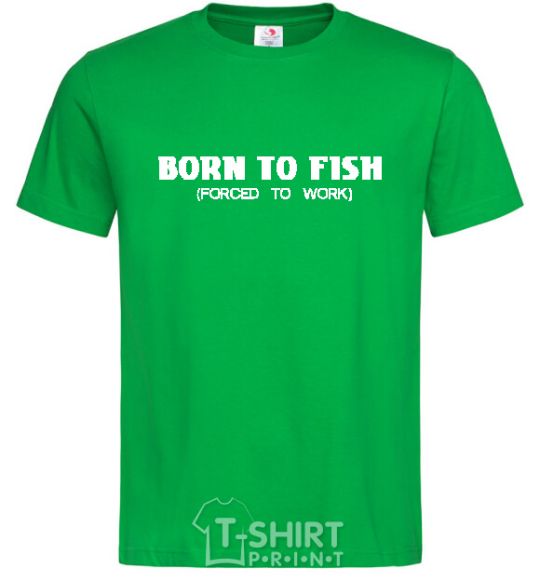 Men's T-Shirt Born to fish (forced to work) kelly-green фото