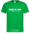 Men's T-Shirt Born to fish (forced to work) kelly-green фото