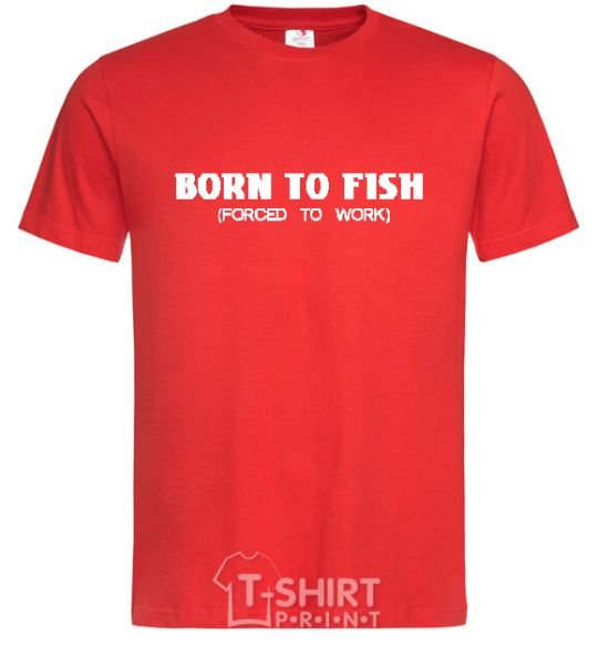 Men's T-Shirt Born to fish (forced to work) red фото