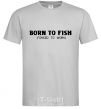 Men's T-Shirt Born to fish (forced to work) grey фото