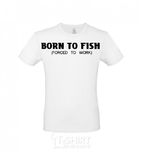 Men's T-Shirt Born to fish (forced to work) White фото