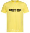 Men's T-Shirt Born to fish (forced to work) cornsilk фото