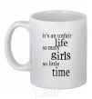 Ceramic mug IT'S UNFAIR LIFE: SO MANY GIRLS SO LITTLE TIME White фото