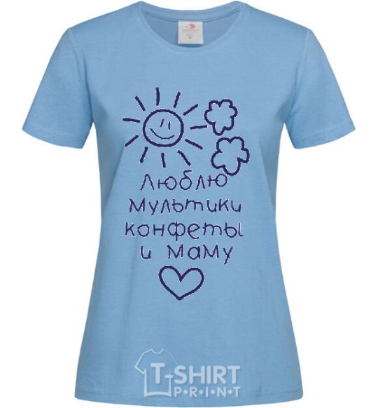 Women's T-shirt I love cartoons, candy, and my mom. sky-blue фото