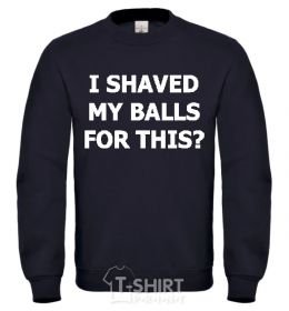 Sweatshirt I SHAVED MY BALLS FOR THIS? black фото