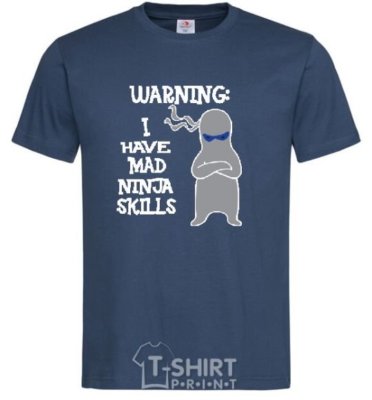 Men's T-Shirt WARNING! I HAVE MAD NINJA SKILLS navy-blue фото