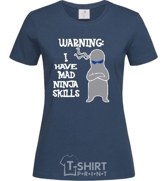 Women's T-shirt WARNING! I HAVE MAD NINJA SKILLS navy-blue фото
