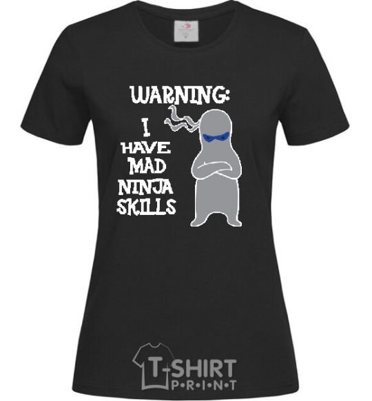 Women's T-shirt WARNING! I HAVE MAD NINJA SKILLS black фото