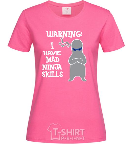 Women's T-shirt WARNING! I HAVE MAD NINJA SKILLS heliconia фото