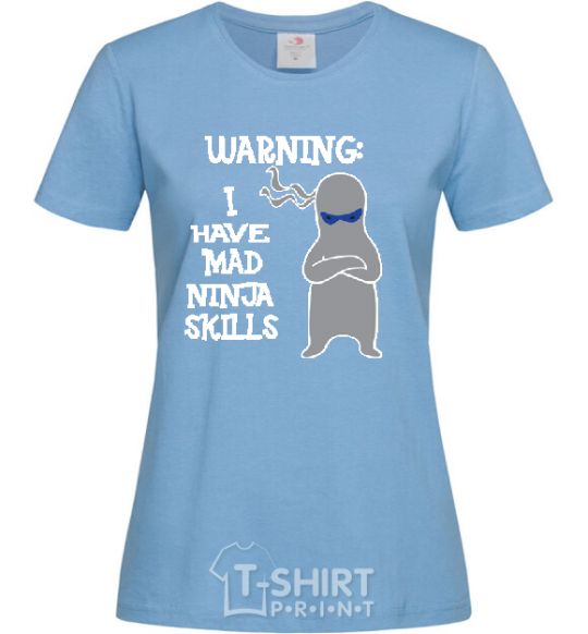Women's T-shirt WARNING! I HAVE MAD NINJA SKILLS sky-blue фото