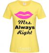 Женская футболка MRS. ALWAYS RIGHT Лимонный фото