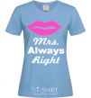 Women's T-shirt MRS. ALWAYS RIGHT sky-blue фото