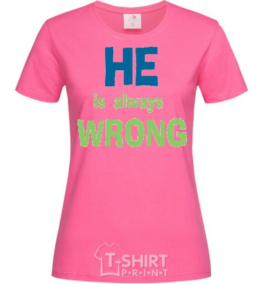 Женская футболка HE IS ALWAYS WRONG Ярко-розовый фото