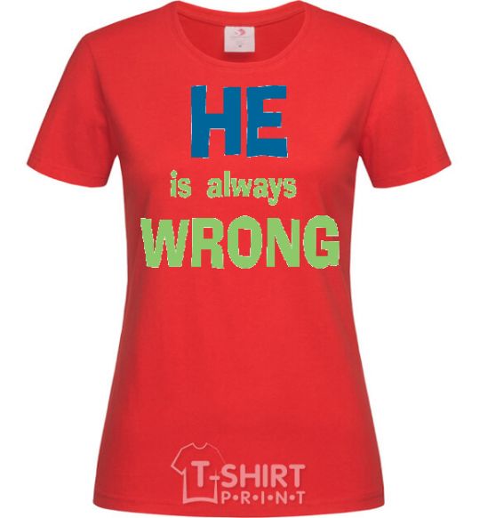 Women's T-shirt HE IS ALWAYS WRONG red фото