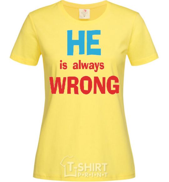 Женская футболка HE IS ALWAYS WRONG Лимонный фото