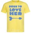 Мужская футболка Надпись BORN TO LOVE HER Лимонный фото