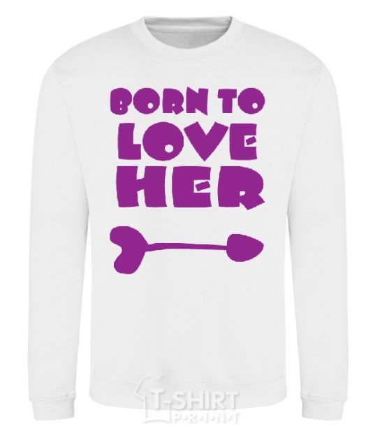 Sweatshirt Надпись BORN TO LOVE HER White фото