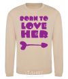 Sweatshirt Надпись BORN TO LOVE HER sand фото