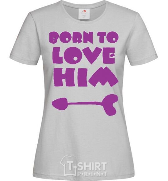 Women's T-shirt BORN TO LOVE HIM (arrow) grey фото