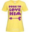 Женская футболка BORN TO LOVE HIM (стрелочка) Лимонный фото