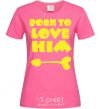 Женская футболка BORN TO LOVE HIM (стрелочка) Ярко-розовый фото