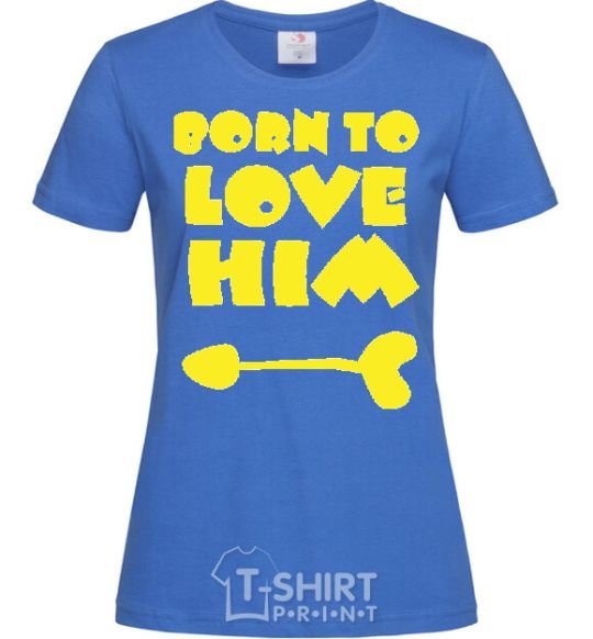 Women's T-shirt BORN TO LOVE HIM (arrow) royal-blue фото