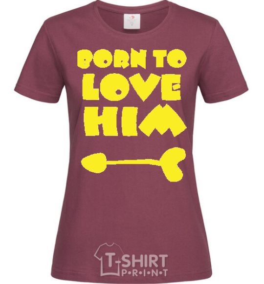 Женская футболка BORN TO LOVE HIM (стрелочка) Бордовый фото
