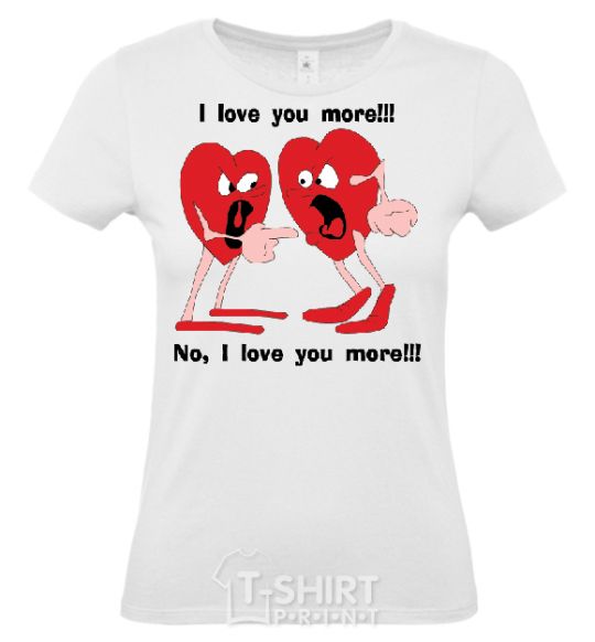 Women's T-shirt I LOVE YOU MORE!... White фото