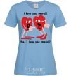 Women's T-shirt I LOVE YOU MORE!... sky-blue фото