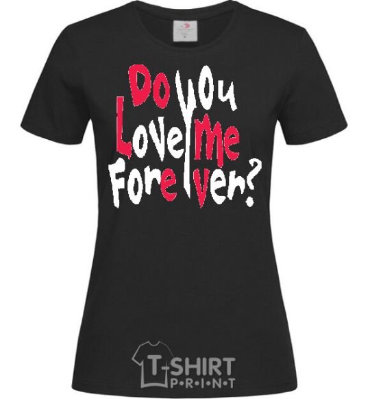 Women's T-shirt DO YOU LOVE ME FOREVER? black фото