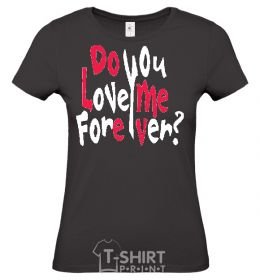 Women's T-shirt DO YOU LOVE ME FOREVER? black фото