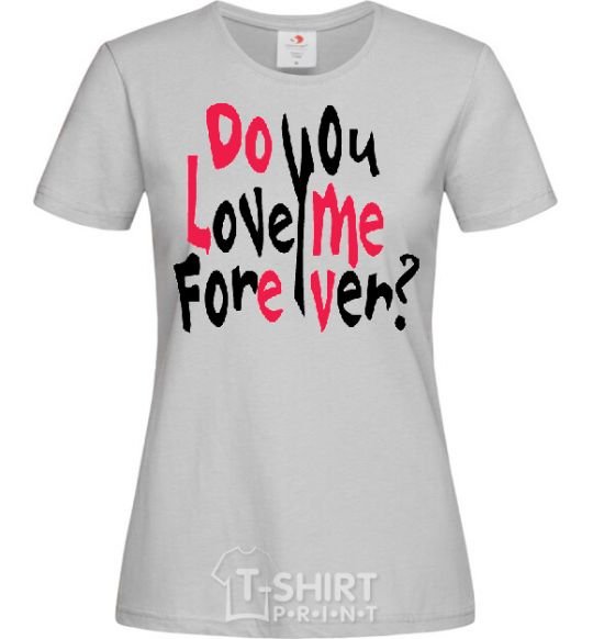 Women's T-shirt DO YOU LOVE ME FOREVER? grey фото