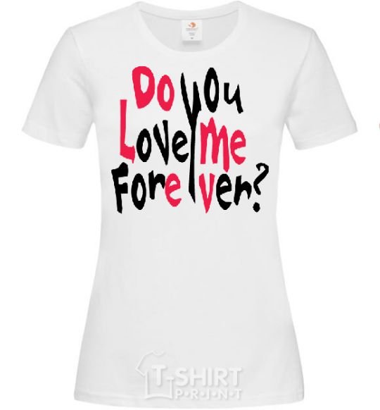Women's T-shirt DO YOU LOVE ME FOREVER? White фото