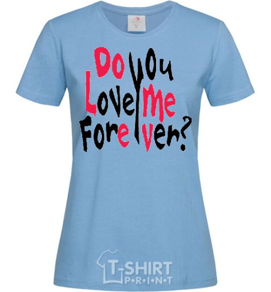 Женская футболка DO YOU LOVE ME FOREVER? Голубой фото