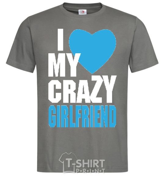 Men's T-Shirt I LOVE MY CRAZY GIRLFRIEND BLUE dark-grey фото