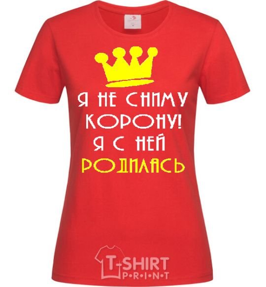 Women's T-shirt I'M NOT TAKING OFF MY CROWN... red фото