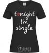 Women's T-shirt TONIGHT I'M SINGLE black фото